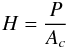\begin{eqnarray} H=\frac{P}{A_{c}} \nonumber \end{eqnarray}