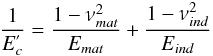 $$ \frac{1}{E_{c}^{'}}= \frac{1- \nu_{mat}^{2} }{E_{mat}}+\frac{1- \nu_{ind}^{2} }{E_{ind}} $$