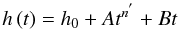 \begin{equation} \label{eq4} h\left( t \right)=h_{0}+At^{n^{'}}+Bt \end{equation}
