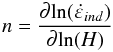 \begin{equation} \label{eq6} n=\frac{\partial \mathrm{ln}(\Dot{\varepsilon }_{ind})}{\partial \mathrm{ln}(H)} \end{equation}